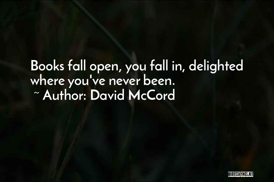 David McCord Quotes: Books Fall Open, You Fall In, Delighted Where You've Never Been.