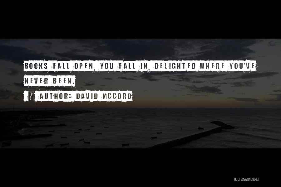 David McCord Quotes: Books Fall Open, You Fall In, Delighted Where You've Never Been.