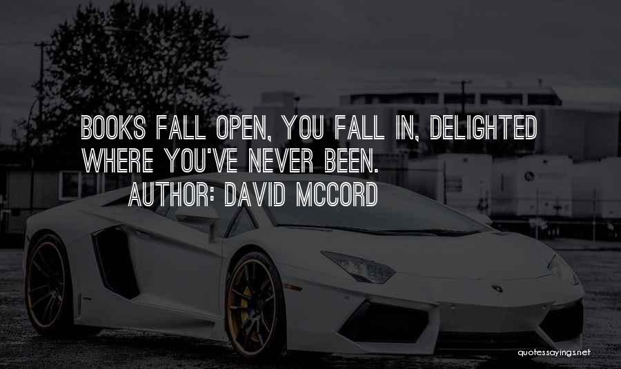 David McCord Quotes: Books Fall Open, You Fall In, Delighted Where You've Never Been.