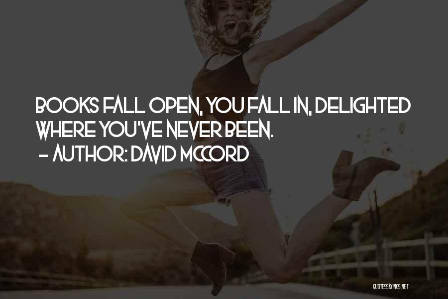 David McCord Quotes: Books Fall Open, You Fall In, Delighted Where You've Never Been.