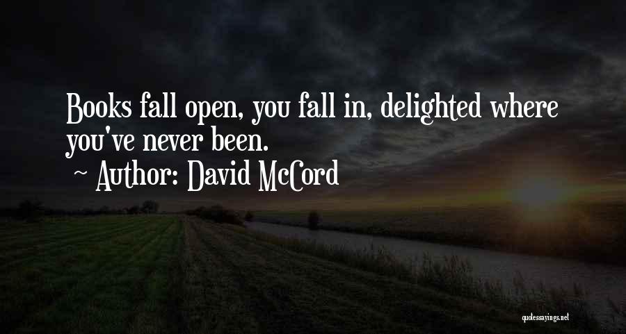 David McCord Quotes: Books Fall Open, You Fall In, Delighted Where You've Never Been.