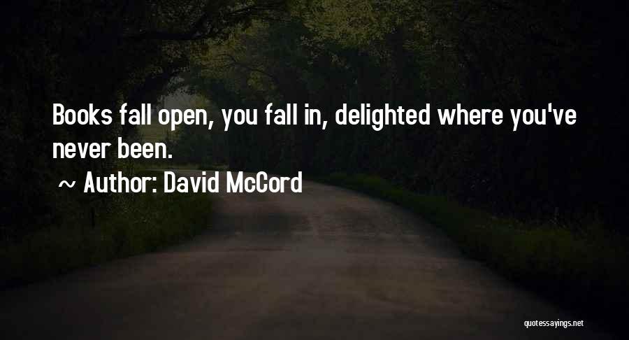 David McCord Quotes: Books Fall Open, You Fall In, Delighted Where You've Never Been.