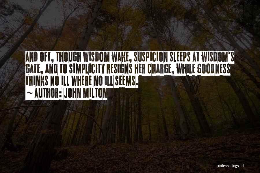 John Milton Quotes: And Oft, Though Wisdom Wake, Suspicion Sleeps At Wisdom's Gate, And To Simplicity Resigns Her Charge, While Goodness Thinks No