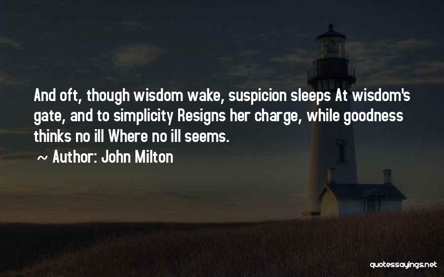 John Milton Quotes: And Oft, Though Wisdom Wake, Suspicion Sleeps At Wisdom's Gate, And To Simplicity Resigns Her Charge, While Goodness Thinks No