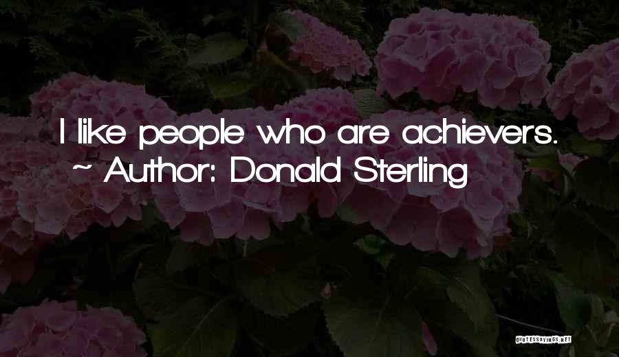 Donald Sterling Quotes: I Like People Who Are Achievers.