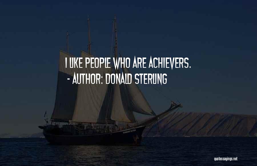 Donald Sterling Quotes: I Like People Who Are Achievers.