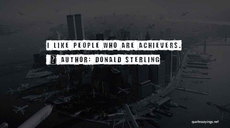 Donald Sterling Quotes: I Like People Who Are Achievers.