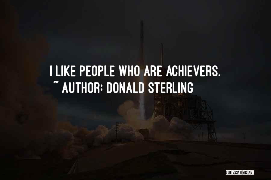 Donald Sterling Quotes: I Like People Who Are Achievers.