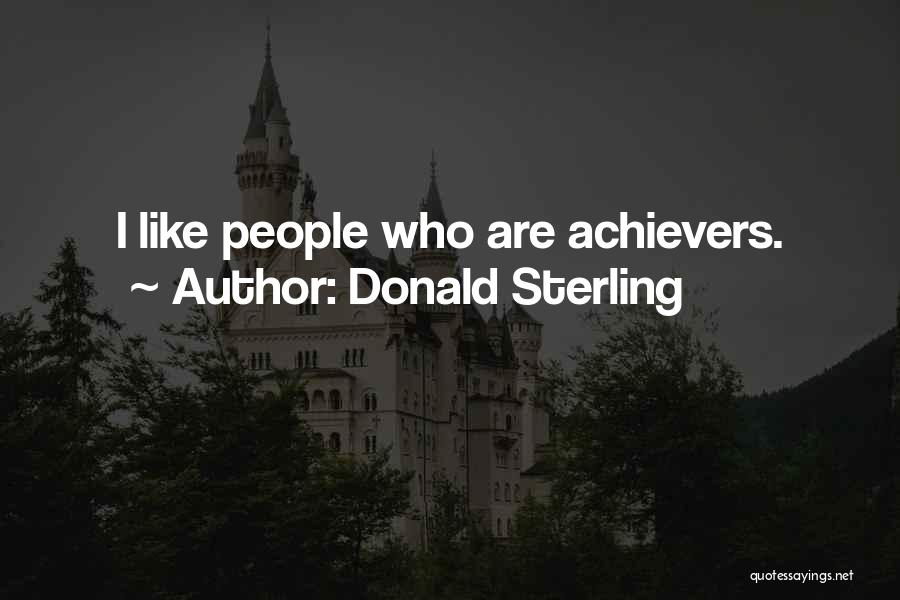 Donald Sterling Quotes: I Like People Who Are Achievers.