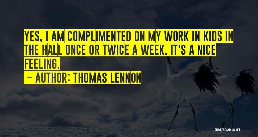 Thomas Lennon Quotes: Yes, I Am Complimented On My Work In Kids In The Hall Once Or Twice A Week. It's A Nice