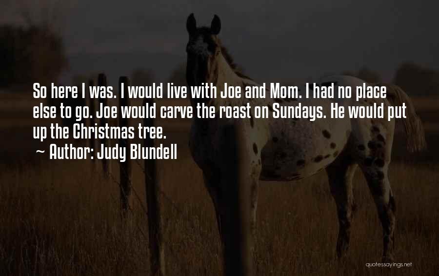 Judy Blundell Quotes: So Here I Was. I Would Live With Joe And Mom. I Had No Place Else To Go. Joe Would