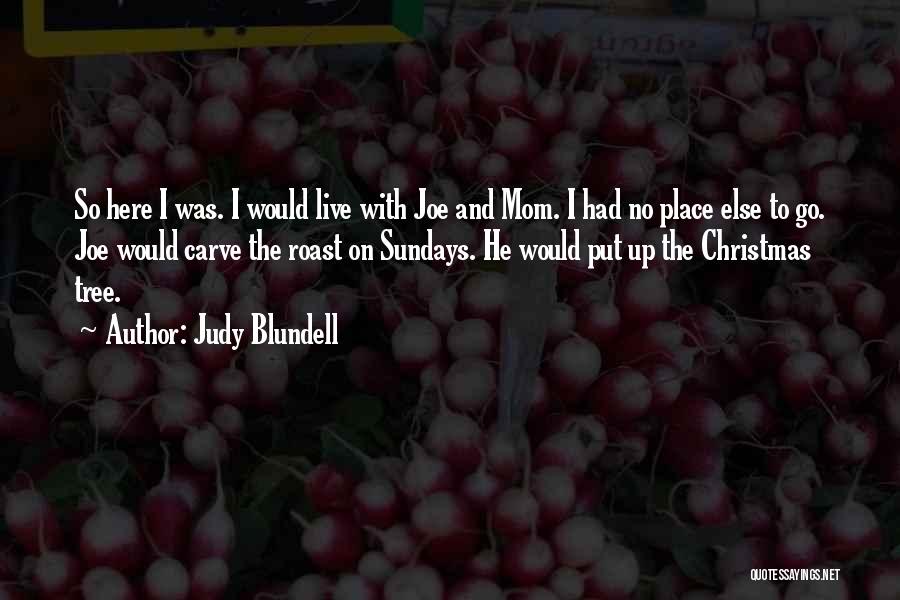 Judy Blundell Quotes: So Here I Was. I Would Live With Joe And Mom. I Had No Place Else To Go. Joe Would