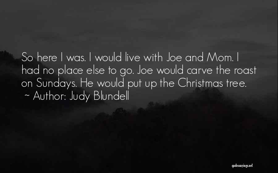 Judy Blundell Quotes: So Here I Was. I Would Live With Joe And Mom. I Had No Place Else To Go. Joe Would