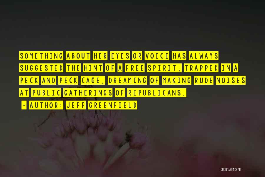 Jeff Greenfield Quotes: Something About Her Eyes Or Voice Has Always Suggested The Hint Of A Free Spirit, Trapped In A Peck And