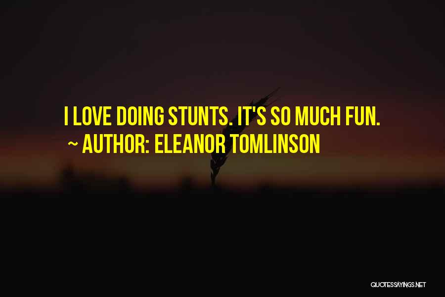 Eleanor Tomlinson Quotes: I Love Doing Stunts. It's So Much Fun.