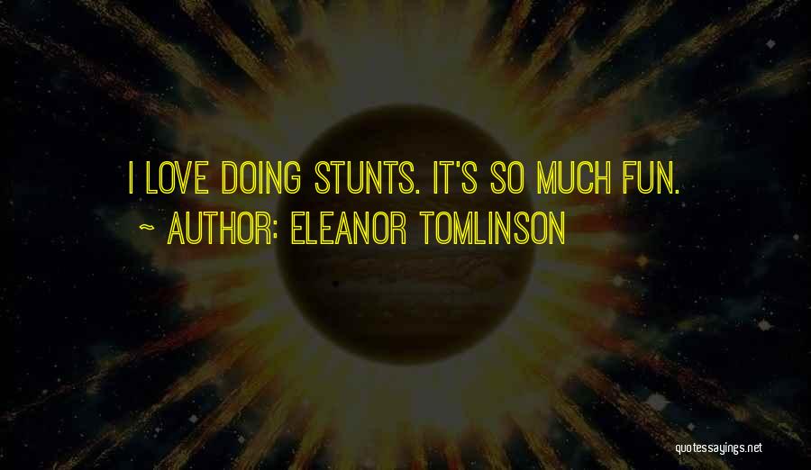 Eleanor Tomlinson Quotes: I Love Doing Stunts. It's So Much Fun.