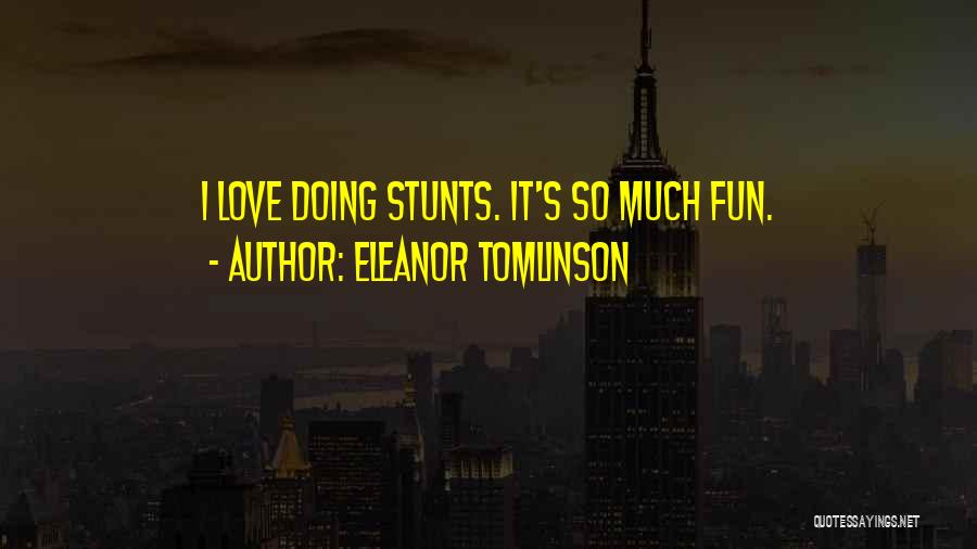 Eleanor Tomlinson Quotes: I Love Doing Stunts. It's So Much Fun.