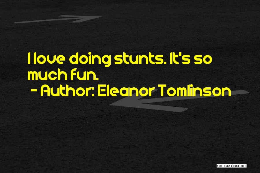 Eleanor Tomlinson Quotes: I Love Doing Stunts. It's So Much Fun.