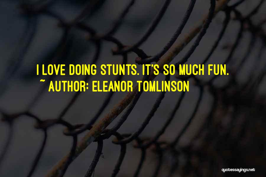 Eleanor Tomlinson Quotes: I Love Doing Stunts. It's So Much Fun.