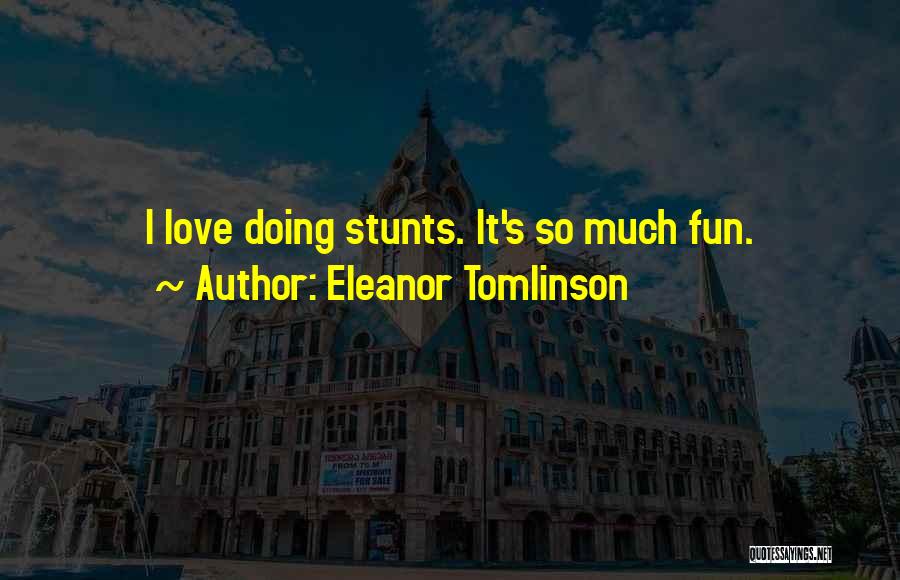 Eleanor Tomlinson Quotes: I Love Doing Stunts. It's So Much Fun.