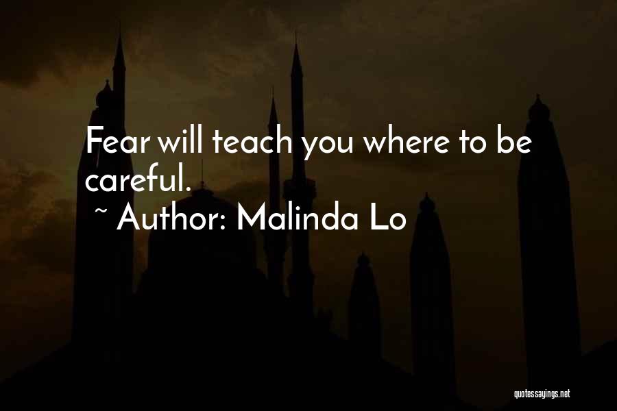 Malinda Lo Quotes: Fear Will Teach You Where To Be Careful.