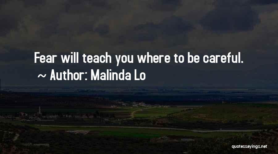 Malinda Lo Quotes: Fear Will Teach You Where To Be Careful.