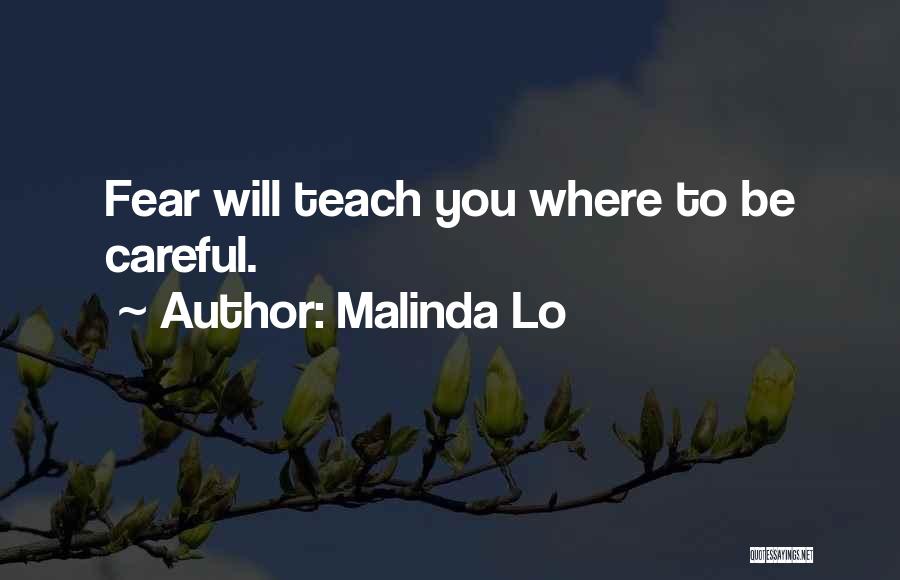 Malinda Lo Quotes: Fear Will Teach You Where To Be Careful.