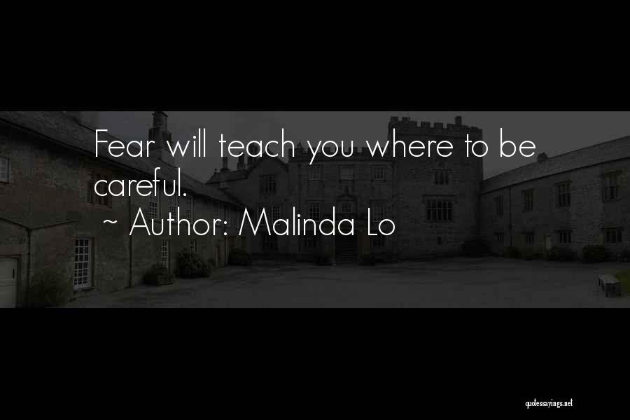 Malinda Lo Quotes: Fear Will Teach You Where To Be Careful.