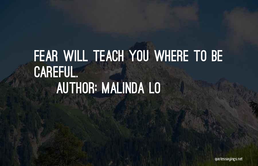 Malinda Lo Quotes: Fear Will Teach You Where To Be Careful.