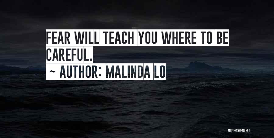 Malinda Lo Quotes: Fear Will Teach You Where To Be Careful.