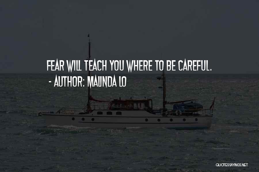 Malinda Lo Quotes: Fear Will Teach You Where To Be Careful.