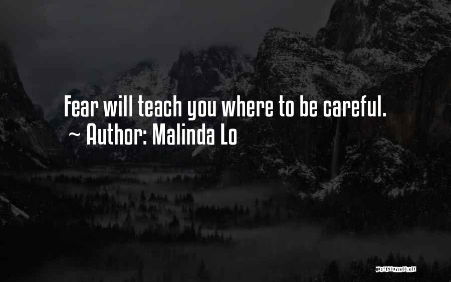 Malinda Lo Quotes: Fear Will Teach You Where To Be Careful.