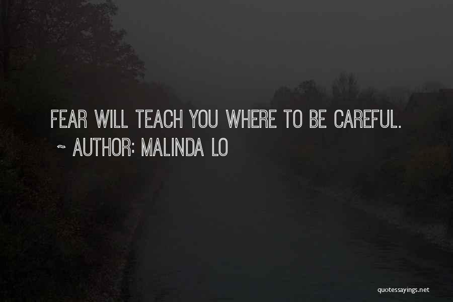 Malinda Lo Quotes: Fear Will Teach You Where To Be Careful.