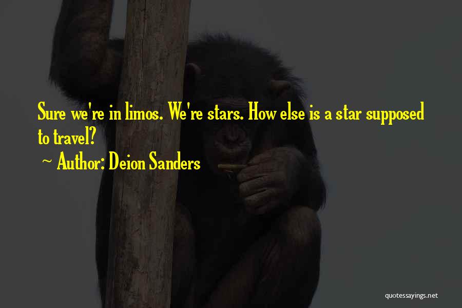 Deion Sanders Quotes: Sure We're In Limos. We're Stars. How Else Is A Star Supposed To Travel?