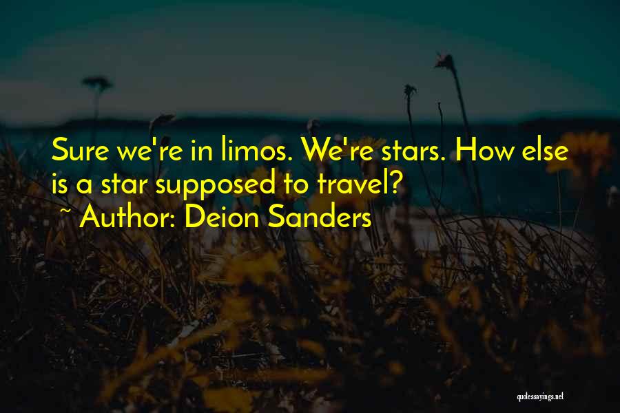 Deion Sanders Quotes: Sure We're In Limos. We're Stars. How Else Is A Star Supposed To Travel?