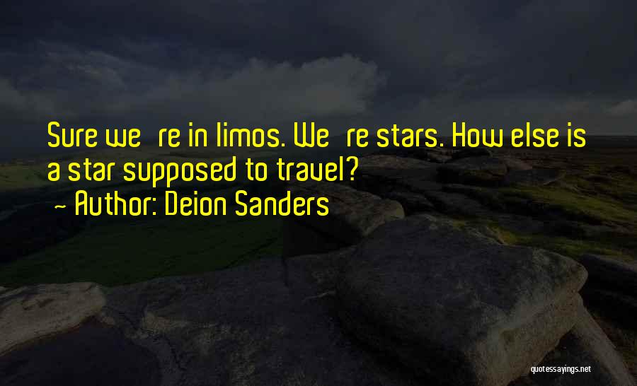 Deion Sanders Quotes: Sure We're In Limos. We're Stars. How Else Is A Star Supposed To Travel?