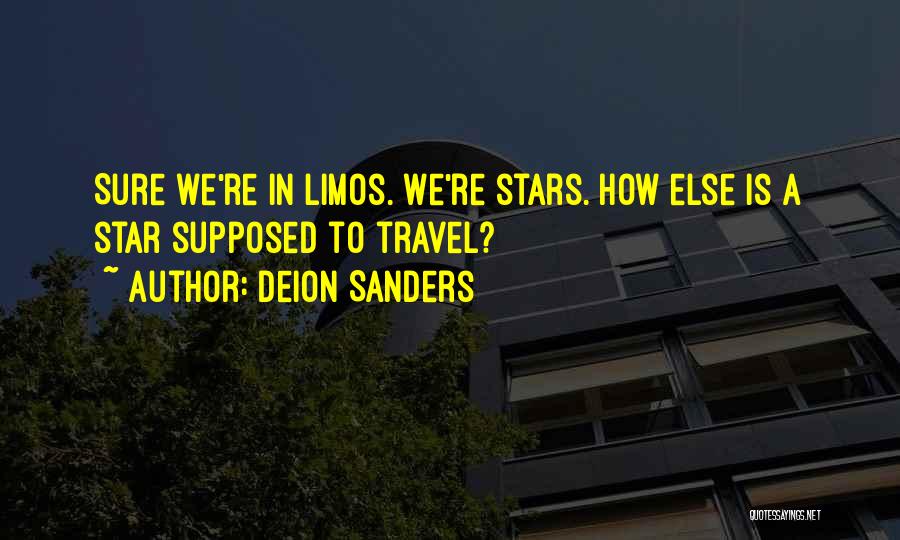 Deion Sanders Quotes: Sure We're In Limos. We're Stars. How Else Is A Star Supposed To Travel?