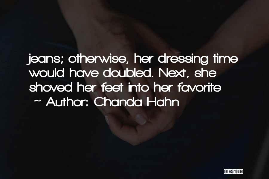 Chanda Hahn Quotes: Jeans; Otherwise, Her Dressing Time Would Have Doubled. Next, She Shoved Her Feet Into Her Favorite