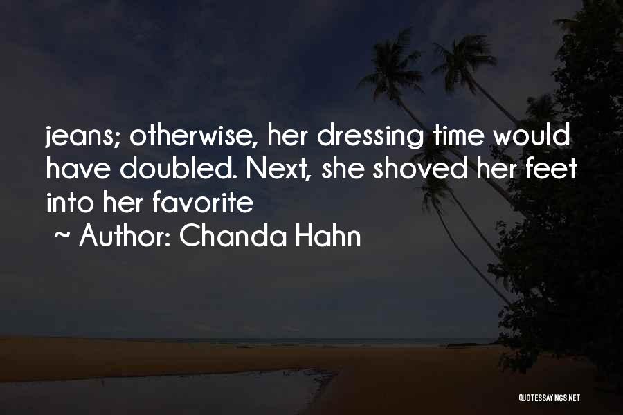 Chanda Hahn Quotes: Jeans; Otherwise, Her Dressing Time Would Have Doubled. Next, She Shoved Her Feet Into Her Favorite