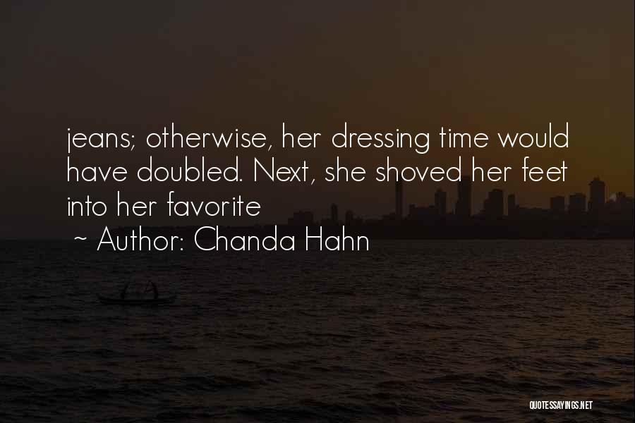 Chanda Hahn Quotes: Jeans; Otherwise, Her Dressing Time Would Have Doubled. Next, She Shoved Her Feet Into Her Favorite