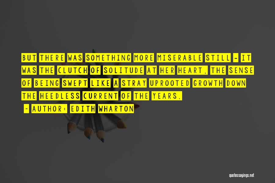 Edith Wharton Quotes: But There Was Something More Miserable Still - It Was The Clutch Of Solitude At Her Heart, The Sense Of