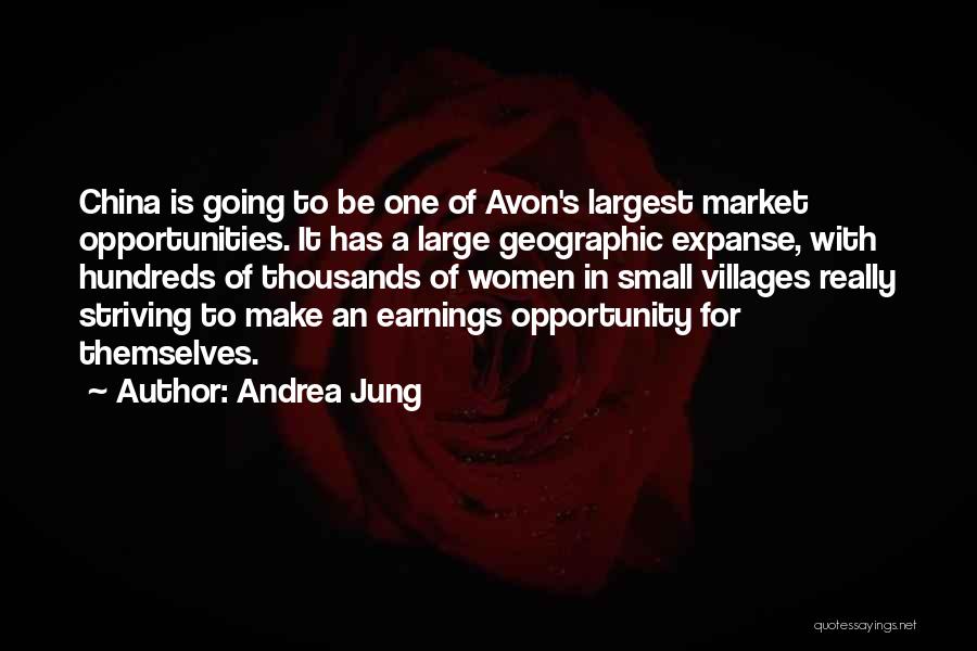 Andrea Jung Quotes: China Is Going To Be One Of Avon's Largest Market Opportunities. It Has A Large Geographic Expanse, With Hundreds Of