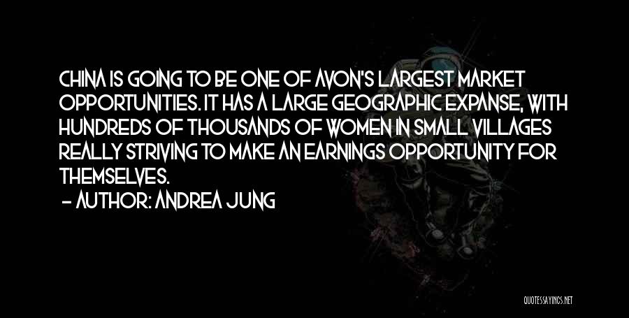 Andrea Jung Quotes: China Is Going To Be One Of Avon's Largest Market Opportunities. It Has A Large Geographic Expanse, With Hundreds Of