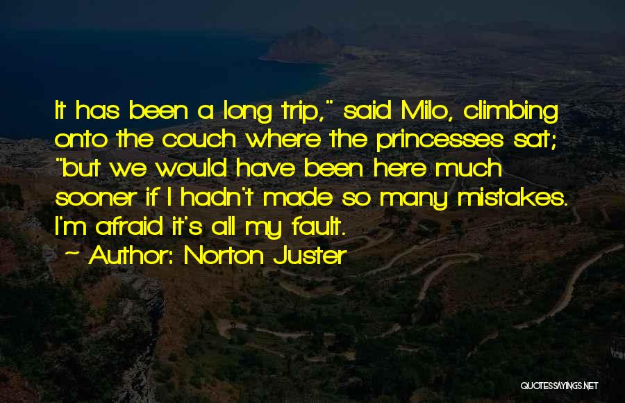 Norton Juster Quotes: It Has Been A Long Trip, Said Milo, Climbing Onto The Couch Where The Princesses Sat; But We Would Have