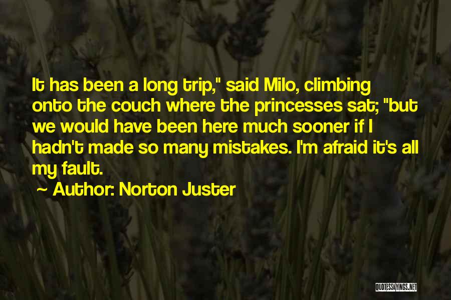 Norton Juster Quotes: It Has Been A Long Trip, Said Milo, Climbing Onto The Couch Where The Princesses Sat; But We Would Have