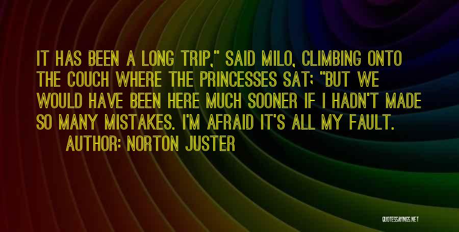 Norton Juster Quotes: It Has Been A Long Trip, Said Milo, Climbing Onto The Couch Where The Princesses Sat; But We Would Have