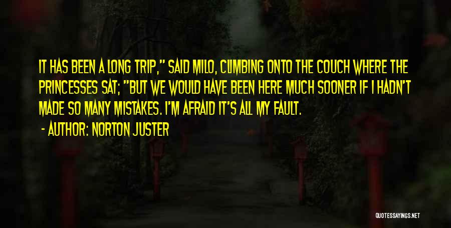 Norton Juster Quotes: It Has Been A Long Trip, Said Milo, Climbing Onto The Couch Where The Princesses Sat; But We Would Have