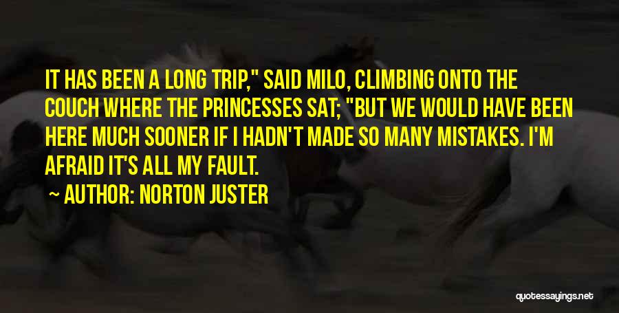 Norton Juster Quotes: It Has Been A Long Trip, Said Milo, Climbing Onto The Couch Where The Princesses Sat; But We Would Have