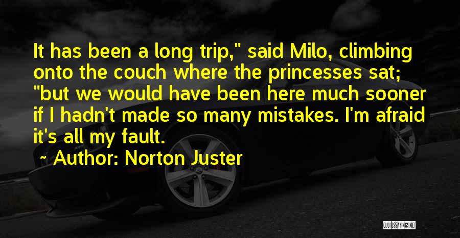 Norton Juster Quotes: It Has Been A Long Trip, Said Milo, Climbing Onto The Couch Where The Princesses Sat; But We Would Have