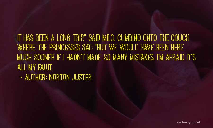 Norton Juster Quotes: It Has Been A Long Trip, Said Milo, Climbing Onto The Couch Where The Princesses Sat; But We Would Have